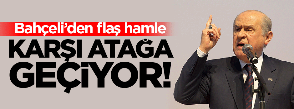 Bahçeli karşı atağa geçiyor!