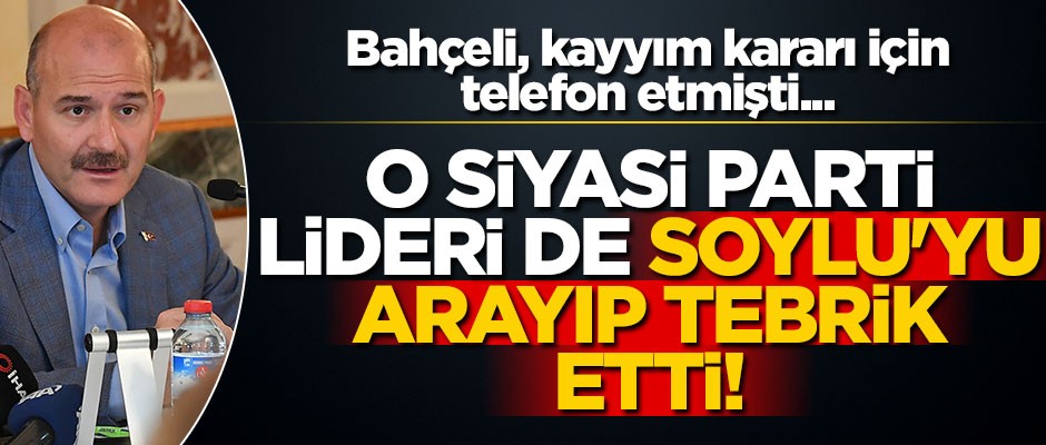 Bahçeli, kayyımlar için telefon etmişti... O siyasi parti lideri de Soylu'yu arayıp tebrik etti!