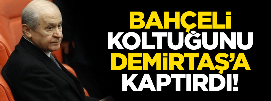 Bahçeli koltuğunu Demirtaş'a kaptırdı