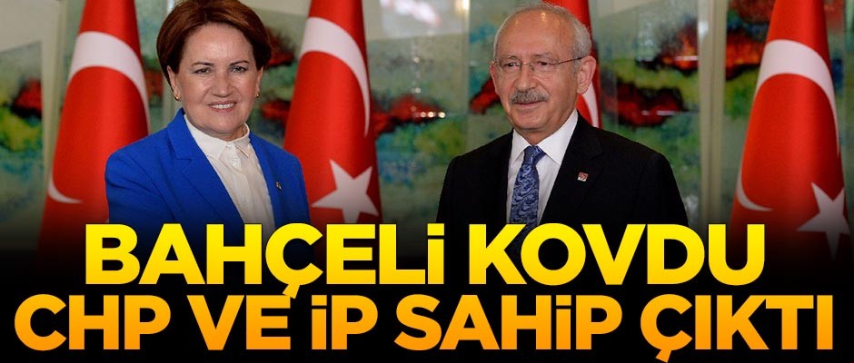 Bahçeli kovdu! CHP ve İP sahip çıktı
