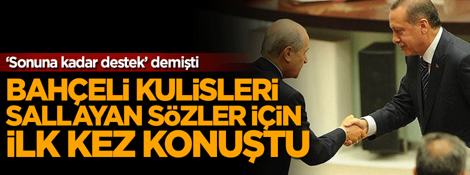 Bahçeli kulisleri sallayan sözlere açıklık getirdi