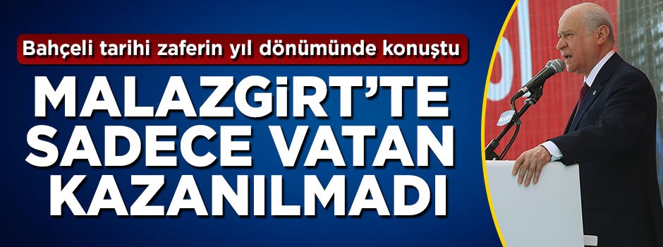 Bahçeli: Malazgirt'te sadece vatan kazanılmadı