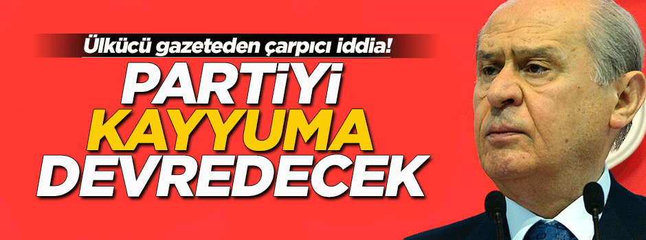 Bahçeli, MHP'yi kayyıma devredecek iddiası