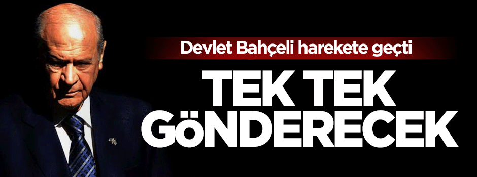 Bahçeli muhalifleri teker teker gönderecek