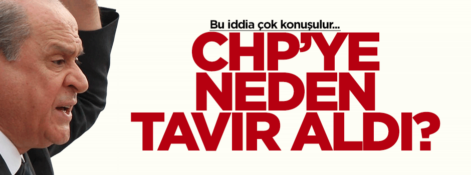 Bahçeli neden CHP'ye tavır aldı?