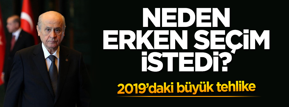 Bahçeli neden erken seçim istedi?