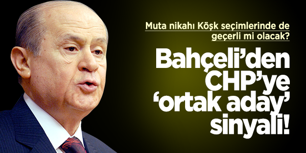 Bahçeli: Ortak aday çıkarılmalı!
