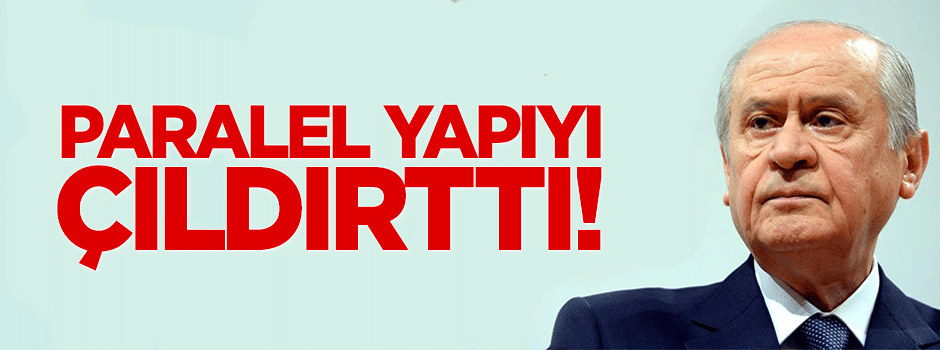 Bahçeli, Paralel Yapı’yı çıldırtıyor