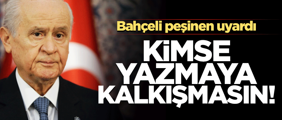Bahçeli peşinen uyardı: İstanbul üzerinde hiç kimse senaryo yazmaya kalkışmasın!