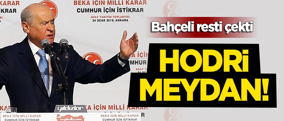 Bahçeli resti çekti: Hodri meydan