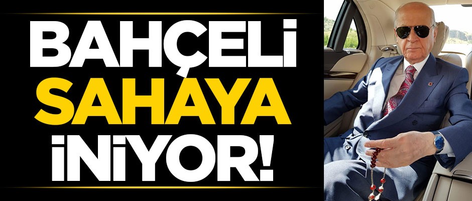 Bahçeli sahaya iniyor!
