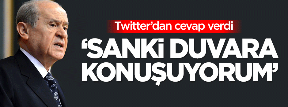 Bahçeli: Sanki duvara konuşuyorum