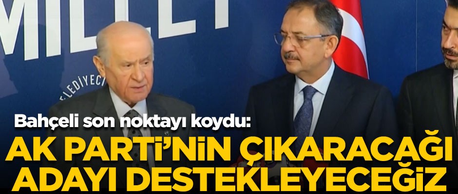 Bahçeli son noktayı koydu! "AK Parti'nin adayını destekleyeceğiz"