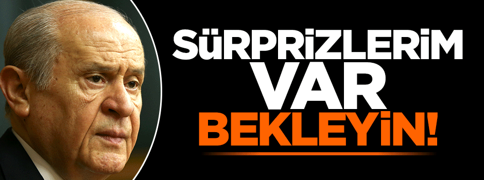 Bahçeli: Sürprizlerimiz olur bekleyin