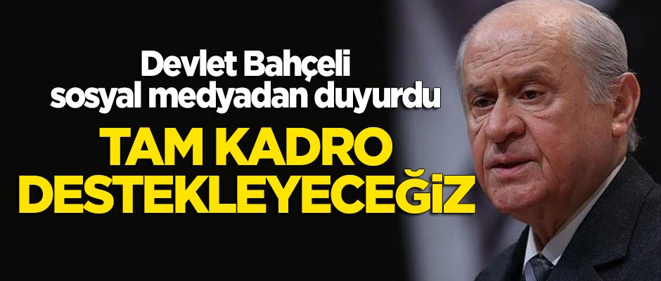 Bahçeli: Tam kadro destekleyeceğiz