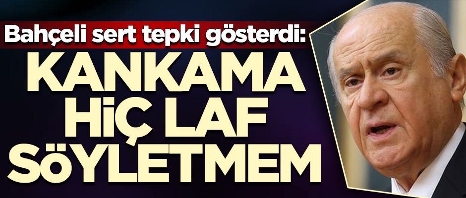 Bahçeli tepki gösterdi: Kankama laf söyletmem