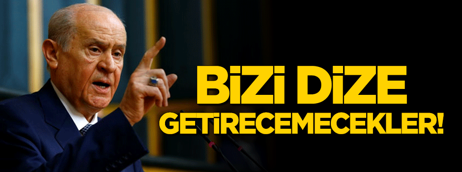 Bahçeli: Türkiye'yi dize getiremeyecekler