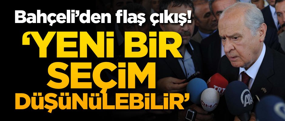 Bahçeli: Yeni bir seçim düşünülebilir
