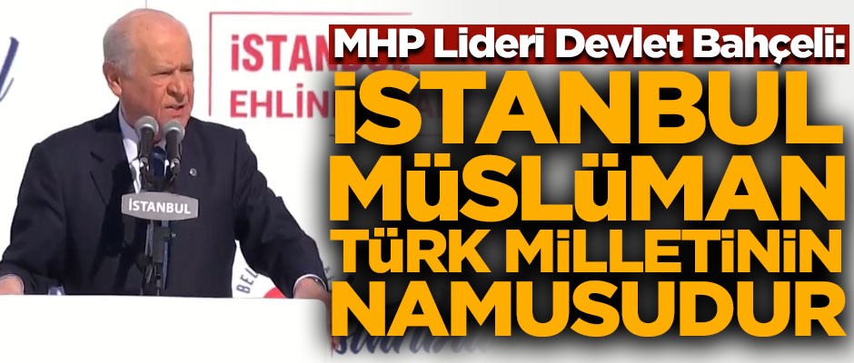 Bahçeli Yenikapı'dan seslendi! "İstanbul, Müslüman Türk Milletinin namusudur"