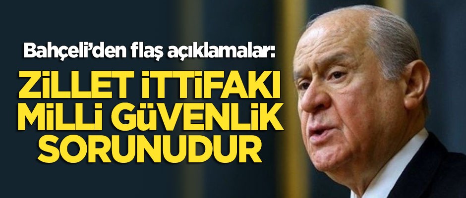 Bahçeli: Zillet İttifakı Milli güvenlik sorunudur