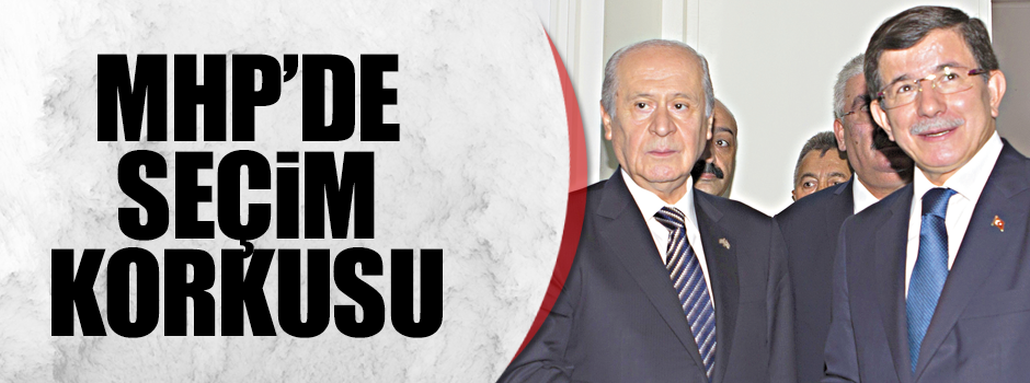 Bahçeli’de seçim korkusu