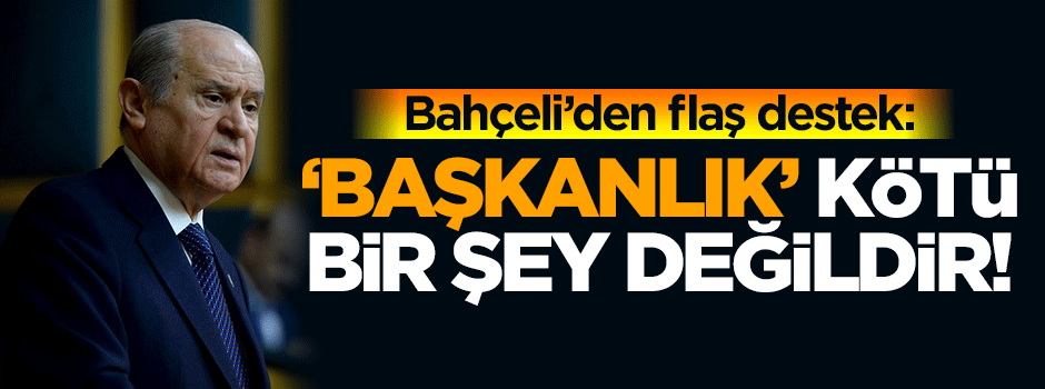 Bahçeli'den AK Parti'ye 'başkanlık' desteği!
