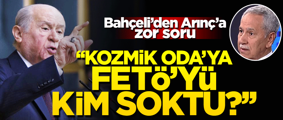 Bahçeli’den Arınç’a soru: "Kozmik Oda’ya FETÖ’yü kim soktu?"