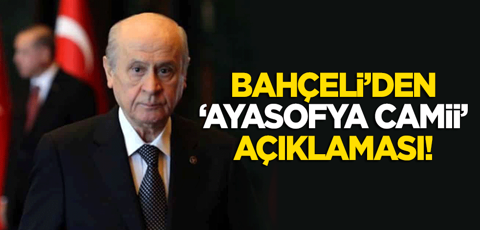 Bahçeli'den 'Ayasofya Camii' açıklaması!