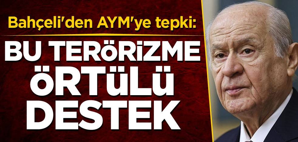 Bahçeli'den AYM'ye tepki: Bu terörizme örtülü destek