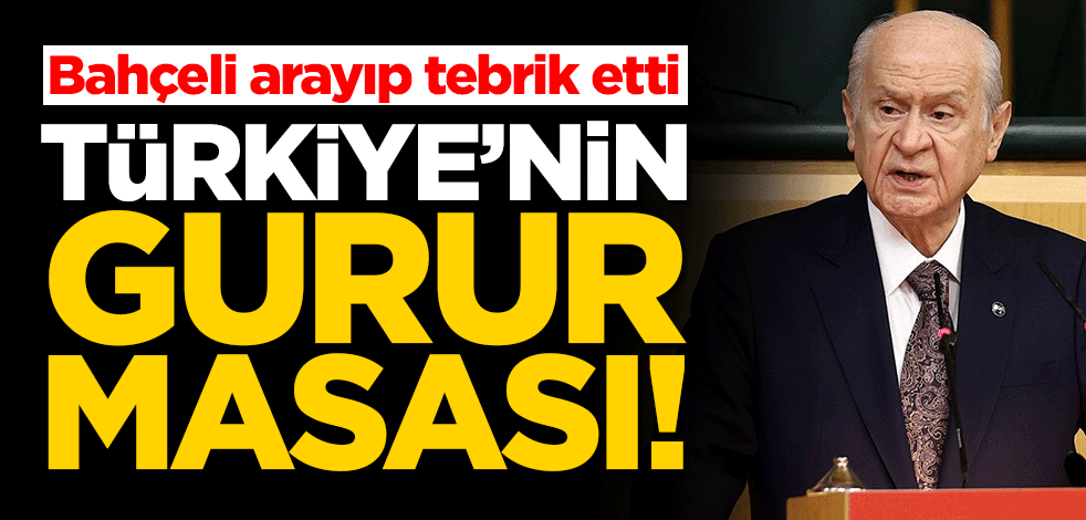 Bahçeli'den Bakan Çavuşoğlu'na telefon: Türkiye'nin gurur masası!