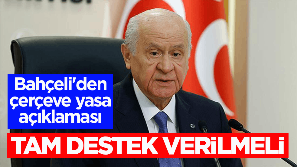 Bahçeli'den çerçeve yasa açıklaması: Tam destek verilmeli