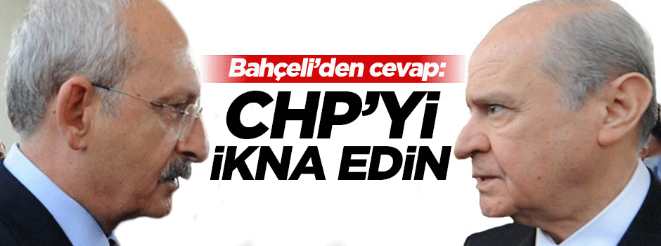 Bahçeli'den cevap: CHP'yi ikna edin