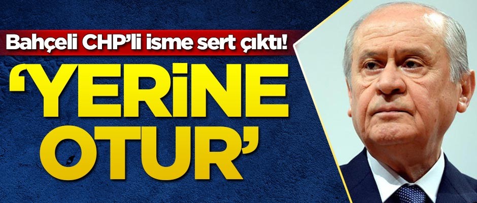 Bahçeli'den CHP'li isme: Yerine otur