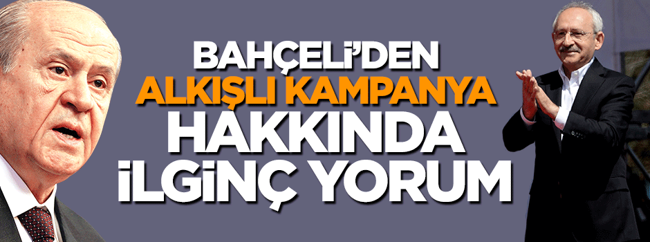 Bahçeli'den CHP'nin alkışlı seçim kampanyasına ilginç yorum