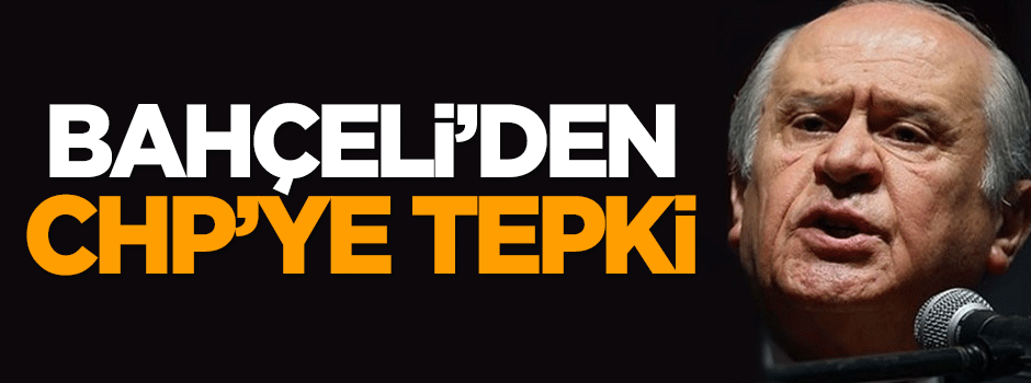 Bahçeli'den CHP'ye tepki