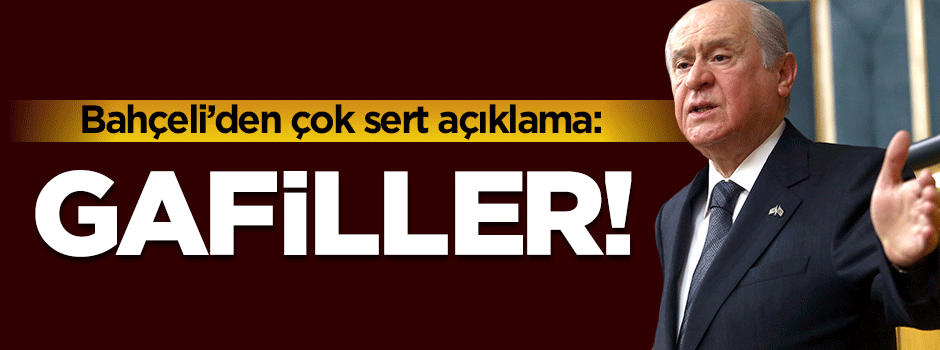 Bahçeli'den çok sert açıklama!