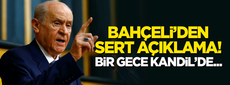 Bahçeli'den çok sert açıklama: Bir gece Kandil'de...