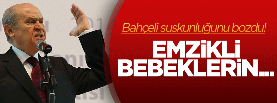 Bahçeli'den çok sert açıklama: Emzikli bebeklerin...