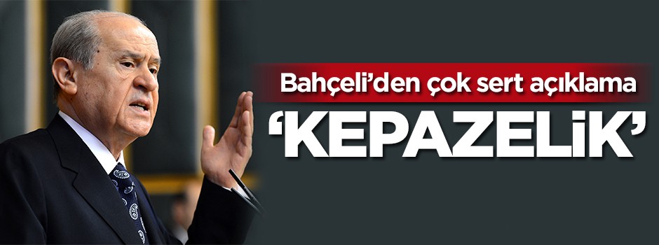Bahçeli'den çok sert açıklama: Kepazelik