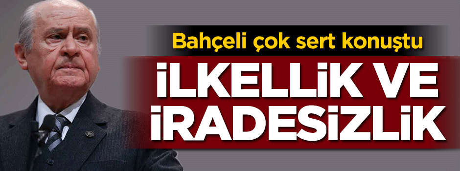 Bahçeli'den çok sert sözler!