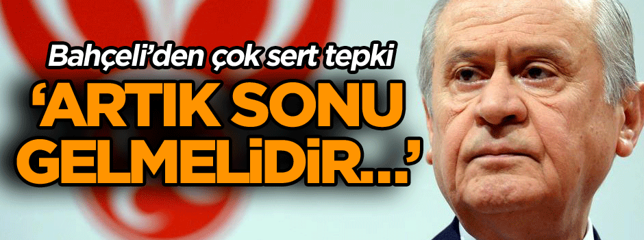 Bahçeli: Artık sonu gelmelidir