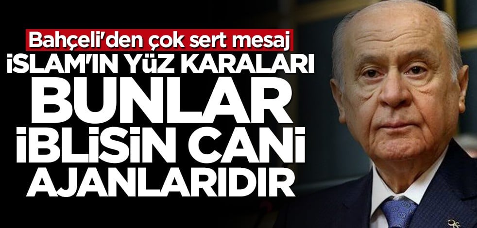 Bahçeli'den çok sert mesaj: Bunlar iblisin cani ajanlarıdır