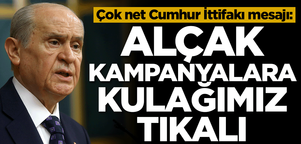 Bahçeli'den Cumhur İttifakı mesajı: Alçak kampanyalara tamamen kulağımız tıkalıdır