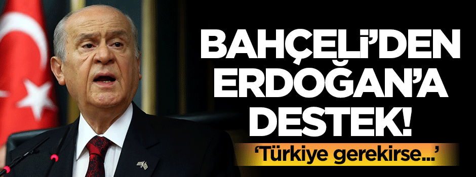 Bahçeli'den Cumhurbaşkanı Erdoğan'a destek!
