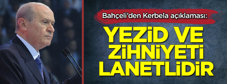 Bahçeli'den Kerbela açıklaması: Yezid ve zihniyeti lanetlidir!