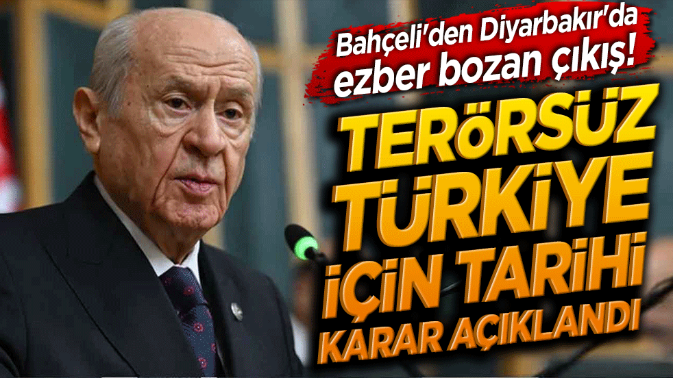 Bahçeli'den Diyarbakır'da ezber bozan çıkış! Terörsüz Türkiye için tarihi karar açıklandı!