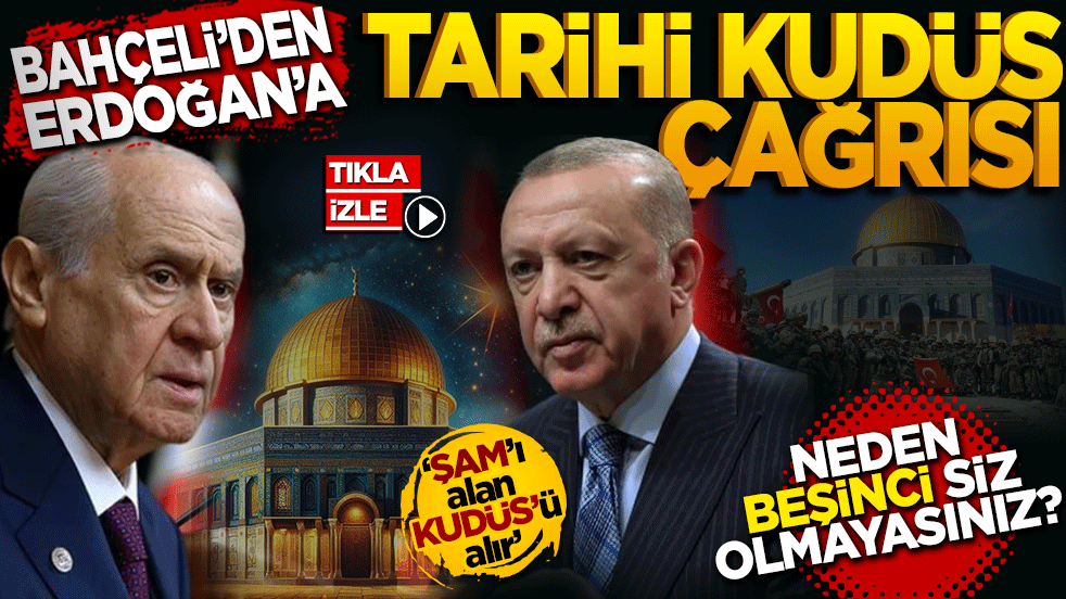 Bahçeli'den Erdoğan'a tarihi Kudüs çağrısı: Neden beşinci siz olmayasınız?
