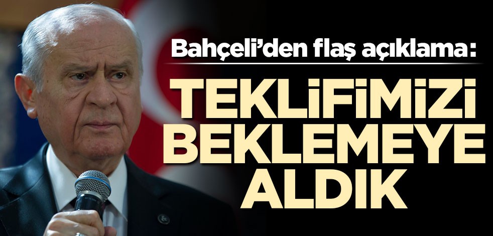 Bahçeli'den flaş açıklama! 'Teklifimizi beklemeye aldık'