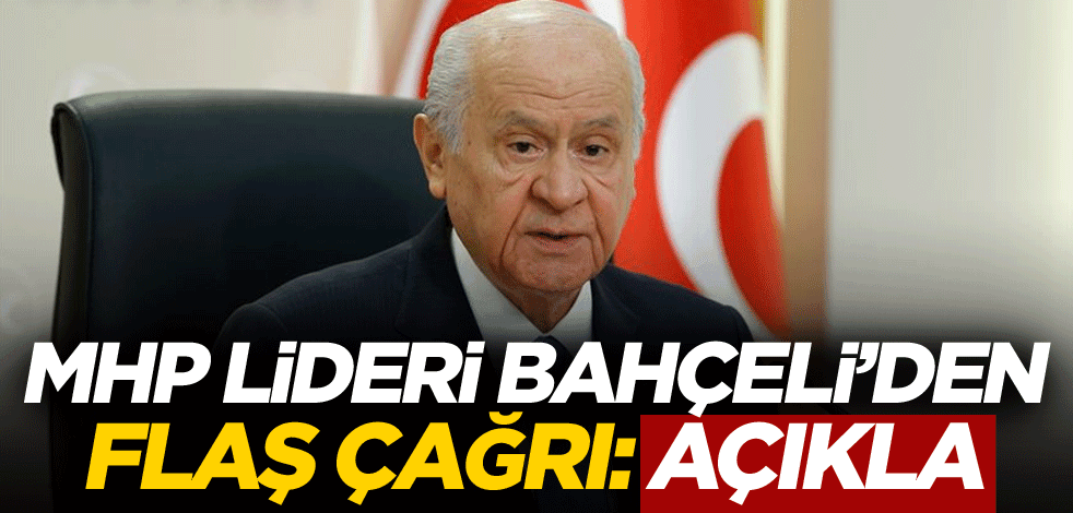 Bahçeli'den flaş çağrı: Açıkla