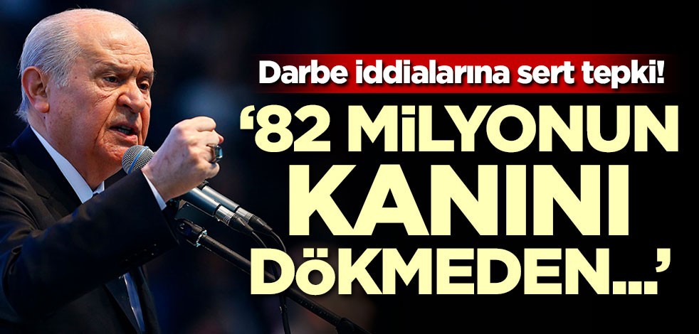 Bahçeli'den darbe iddialarına sert tepki
